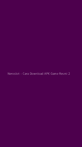 Tampilan Antarmuka Aplikasi Neroslot - Cara Download APK Game Resmi - 2