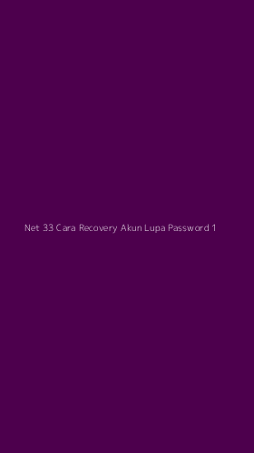 Tampilan Antarmuka Aplikasi Net 33 Cara Recovery Akun Lupa Password - 1