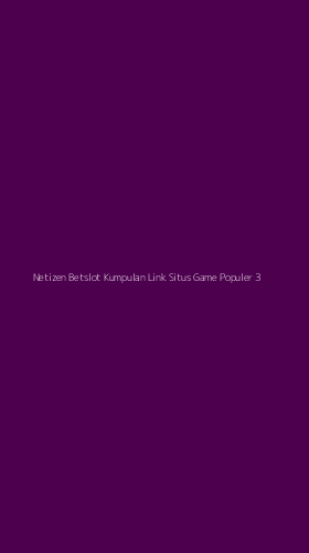 Tampilan Antarmuka Aplikasi Netizen Betslot Kumpulan Link Situs Game Populer - 3