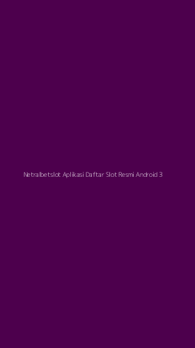 Tampilan Antarmuka Aplikasi Netralbetslot Aplikasi Daftar Slot Resmi Android - 3