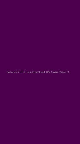 Tampilan Antarmuka Aplikasi Netwin22 Slot Cara Download Apk Game Resmi - 3
