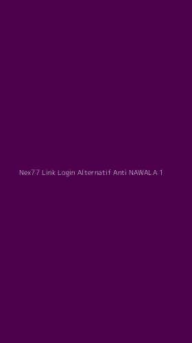 Tampilan Antarmuka Aplikasi Nex77 Link Login Alternatif Anti Nawala - 1