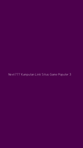 Tampilan Antarmuka Aplikasi Next777 Kumpulan Link Situs Game Populer - 3