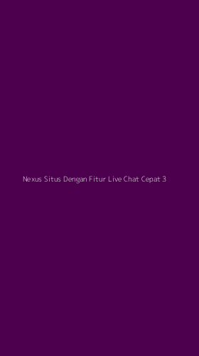 Tampilan Antarmuka Aplikasi Nexus Situs Dengan Fitur Live Chat Cepat - 3
