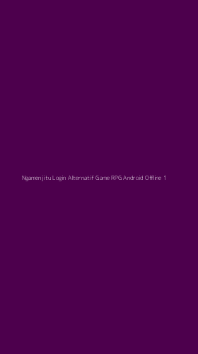 Tampilan Antarmuka Aplikasi Ngamenjitu Login Alternatif Game Rpg Android Offline - 1