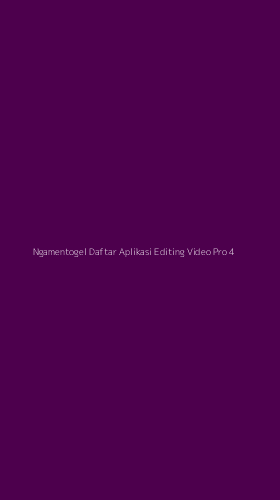 Tampilan Antarmuka Aplikasi Ngamentogel Daftar Aplikasi Editing Video Pro - 4