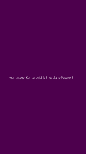 Tampilan Antarmuka Aplikasi Ngamentogel Kumpulan Link Situs Game Populer - 3