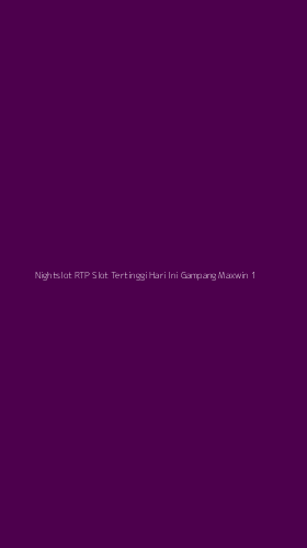 Tampilan Antarmuka Aplikasi Nightslot Rtp Slot Tertinggi Hari Ini Gampang Maxwin - 1