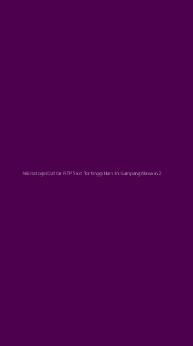 Tampilan Antarmuka Aplikasi Nikitatogel Daftar Rtp Slot Tertinggi Hari Ini Gampang Maxwin - 2