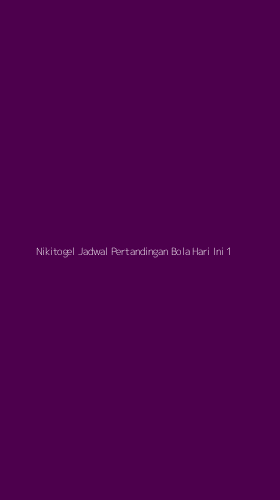Tampilan Antarmuka Aplikasi Nikitogel Jadwal Pertandingan Bola Hari Ini - 1