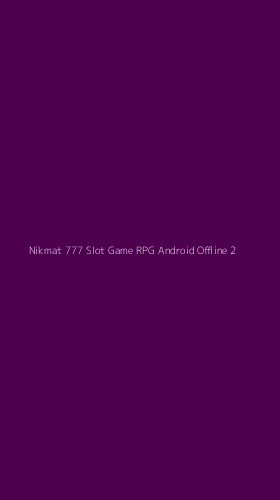 Tampilan Antarmuka Aplikasi Nikmat 777 Slot Game Rpg Android Offline - 2