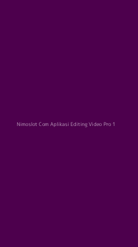 Tampilan Antarmuka Aplikasi Nimoslot Com Aplikasi Editing Video Pro - 1