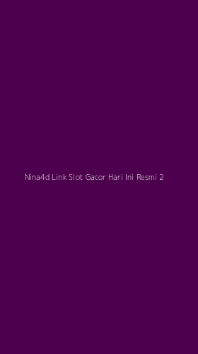 Tampilan Antarmuka Aplikasi Nina4d Link Slot Gacor Hari Ini Resmi - 2