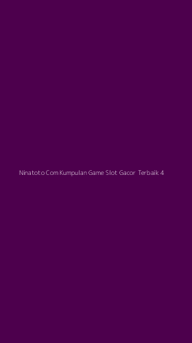 Tampilan Antarmuka Aplikasi Ninatoto Com Kumpulan Game Slot Gacor Terbaik - 4