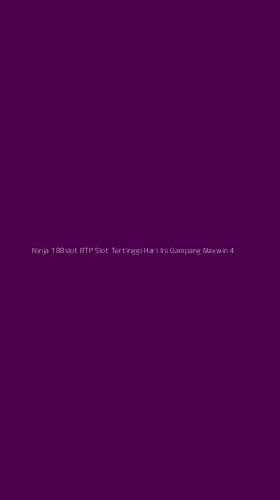 Tampilan Antarmuka Aplikasi Ninja 188slot Rtp Slot Tertinggi Hari Ini Gampang Maxwin - 4