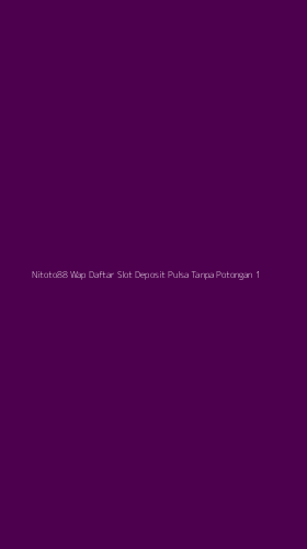 Tampilan Antarmuka Aplikasi Nitoto88 Wap Daftar Slot Deposit Pulsa Tanpa Potongan - 1