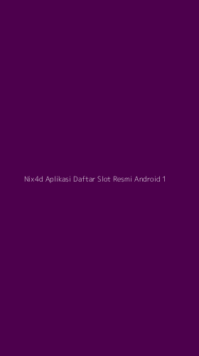Tampilan Antarmuka Aplikasi Nix4d Aplikasi Daftar Slot Resmi Android - 1