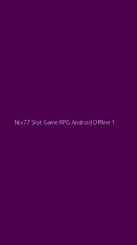 Tampilan Antarmuka Aplikasi Nix77 Slot Game Rpg Android Offline - 1