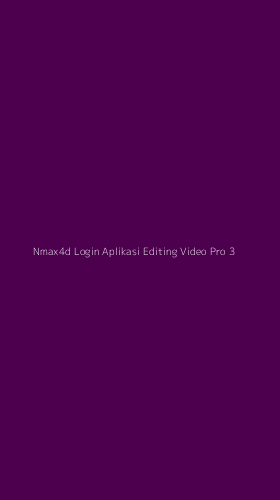 Tampilan Antarmuka Aplikasi Nmax4d Login Aplikasi Editing Video Pro - 3
