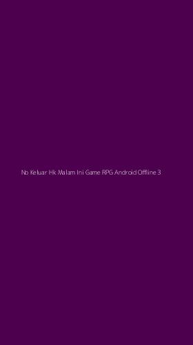 Tampilan Antarmuka Aplikasi No Keluar Hk Malam Ini Game Rpg Android Offline - 3