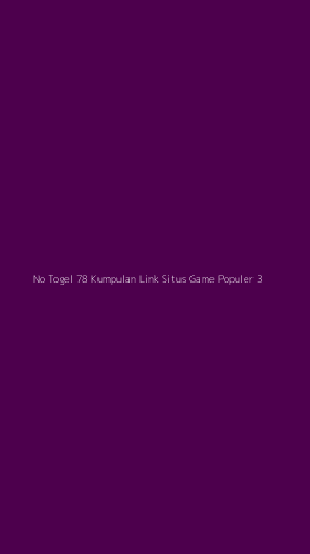 Tampilan Antarmuka Aplikasi No Togel 78 Kumpulan Link Situs Game Populer - 3