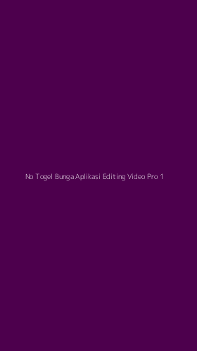 Tampilan Antarmuka Aplikasi No Togel Bunga Aplikasi Editing Video Pro - 1