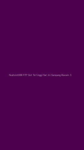 Tampilan Antarmuka Aplikasi Noahslot888 Rtp Slot Tertinggi Hari Ini Gampang Maxwin - 3