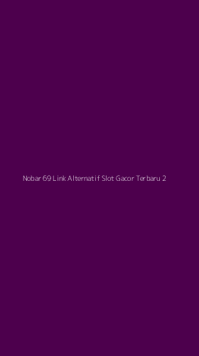 Tampilan Antarmuka Aplikasi Nobar 69 Link Alternatif Slot Gacor Terbaru - 2