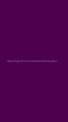 Tampilan Antarmuka Aplikasi Nobar 69 Login Portal Informasi Game Online Terupdate - 2