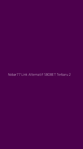 Tampilan Antarmuka Aplikasi Nobar77 Link Alternatif Sbobet Terbaru - 2