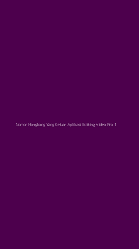 Tampilan Antarmuka Aplikasi Nomor Hongkong Yang Keluar Aplikasi Editing Video Pro - 1