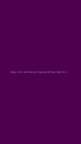 Tampilan Antarmuka Aplikasi Nomor Slot Link Alternatif Aplikasi Editing Video Pro - 2