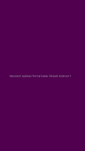 Tampilan Antarmuka Aplikasi Nonoslot Aplikasi Portal Game Terbaik Android - 1