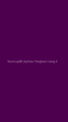 Tampilan Antarmuka Aplikasi Nonstop88 Aplikasi Penghasil Uang - 4