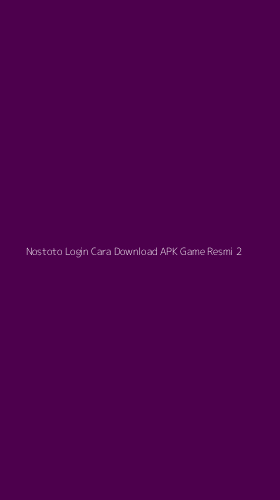 Tampilan Antarmuka Aplikasi Nostoto Login Cara Download Apk Game Resmi - 2