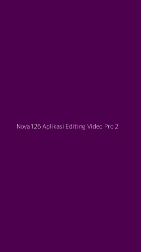 Tampilan Antarmuka Aplikasi Nova126 Aplikasi Editing Video Pro - 2