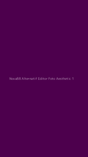 Tampilan Antarmuka Aplikasi Nova88 Alternatif Editor Foto Aesthetic - 1