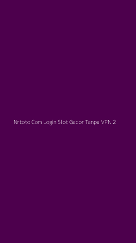 Tampilan Antarmuka Aplikasi Nrtoto Com Login Slot Gacor Tanpa Vpn - 2