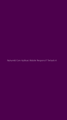 Tampilan Antarmuka Aplikasi Nuhun4d Com Aplikasi Mobile Responsif Terbaik - 4