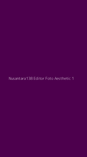 Tampilan Antarmuka Aplikasi Nusantara138 Editor Foto Aesthetic - 1