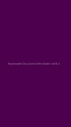 Tampilan Antarmuka Aplikasi Nusantara4d Situs Casino Online Dealer Cantik - 3