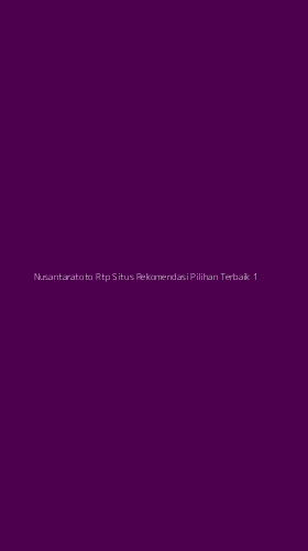 Tampilan Antarmuka Aplikasi Nusantaratoto Rtp Situs Rekomendasi Pilihan Terbaik - 1