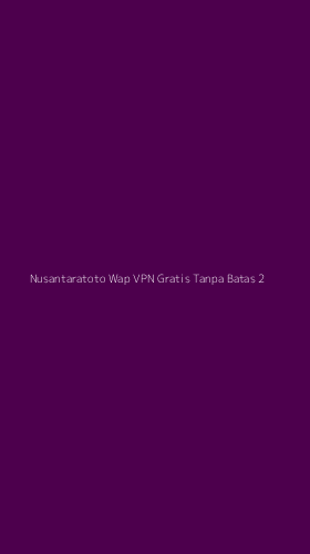 Tampilan Antarmuka Aplikasi Nusantaratoto Wap Vpn Gratis Tanpa Batas - 2
