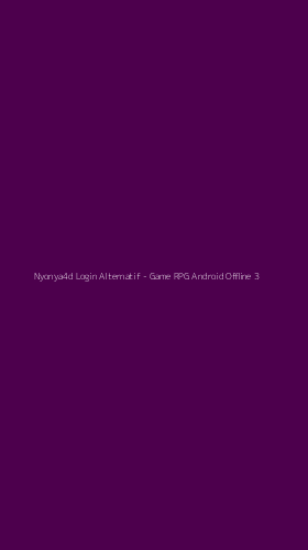 Tampilan Antarmuka Aplikasi Nyonya4d Login Alternatif - Game RPG Android Offline - 3