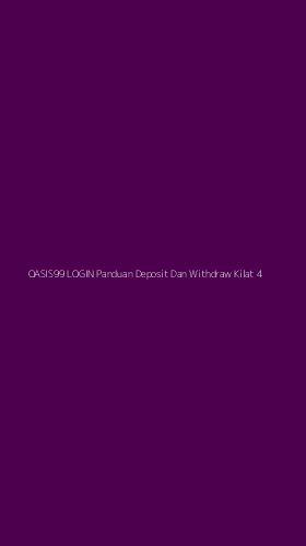 Tampilan Antarmuka Aplikasi Oasis99 Login Panduan Deposit Dan Withdraw Kilat - 4