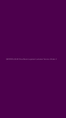 Tampilan Antarmuka Aplikasi Oasis99 Login Situs Resmi Layanan Customer Service 24jam - 2