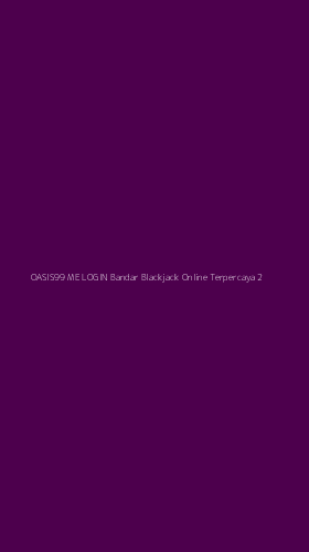 Tampilan Antarmuka Aplikasi Oasis99 Me Login Bandar Blackjack Online Terpercaya - 2