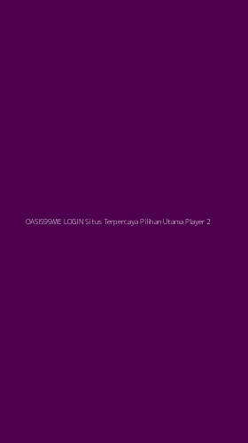 Tampilan Antarmuka Aplikasi Oasis99me Login Situs Terpercaya Pilihan Utama Player - 2