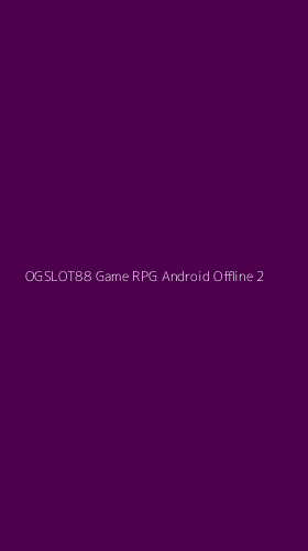 Tampilan Antarmuka Aplikasi Ogslot88 Game Rpg Android Offline - 2