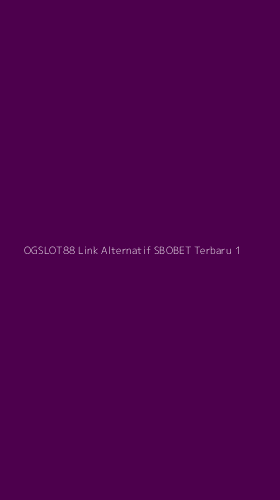 Tampilan Antarmuka Aplikasi Ogslot88 Link Alternatif Sbobet Terbaru - 1